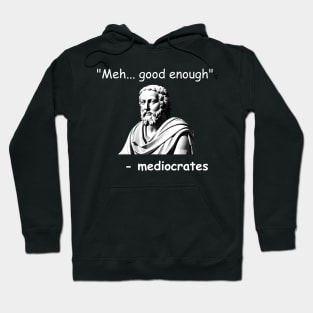 Funny Mediocrates Meh Good Enough Sarcastic Greek Philosophy Hoodie